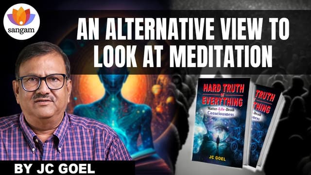 An Alternative View to Look at Meditation | J C Goel