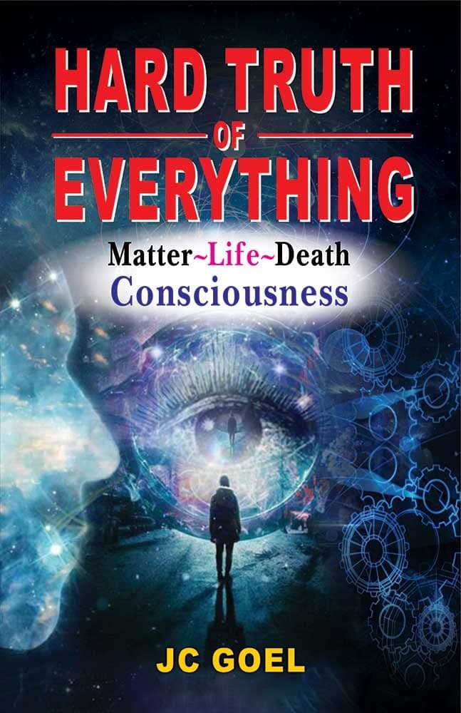 Hard Truth of Everything: Matter~life~death Consciousness