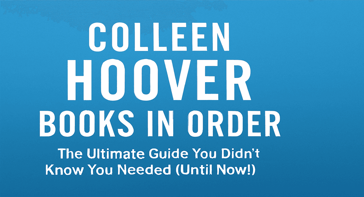 Complete Colleen Hoover Books in Order: Your Ultimate Reading Guide