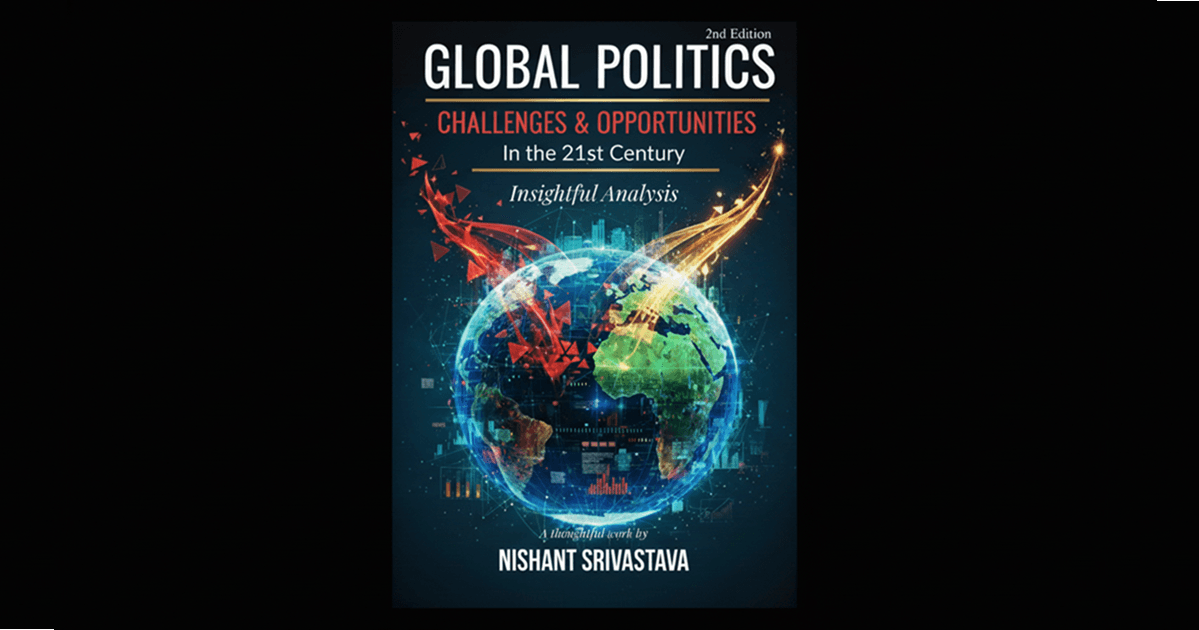 Global Politics: A Comprehensive Guide to 21st Century Challenges by Nishant Srivastava