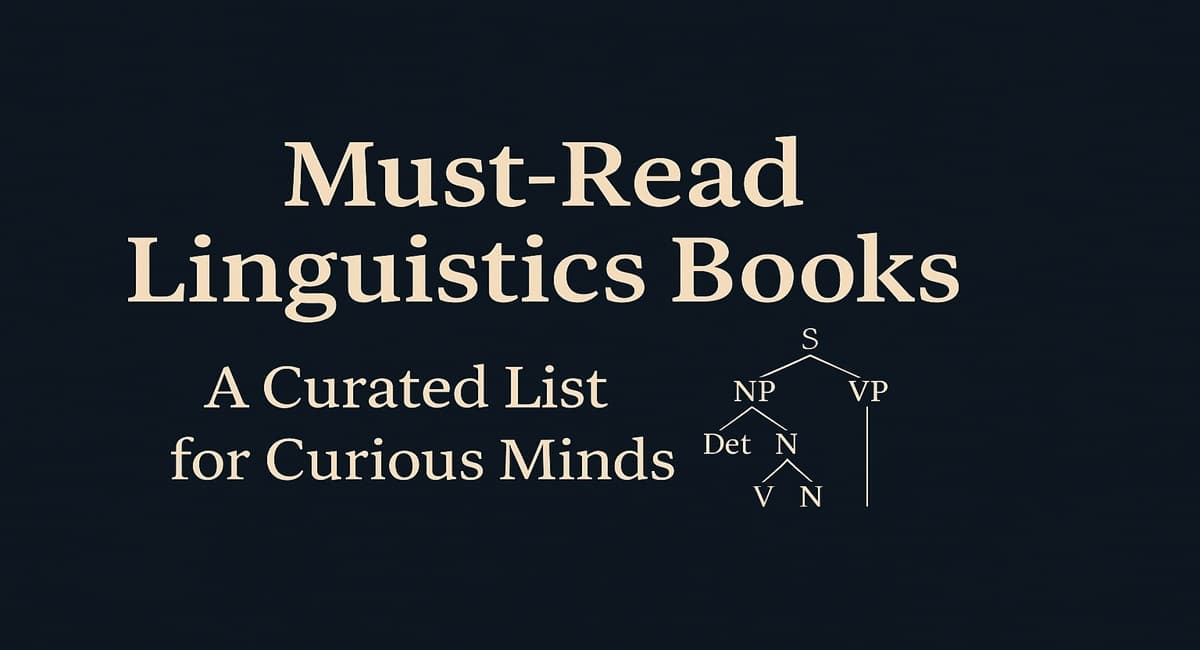 The Ultimate Guide to Essential Linguistics Books: 25+ Must-Read Texts for Language Enthusiasts