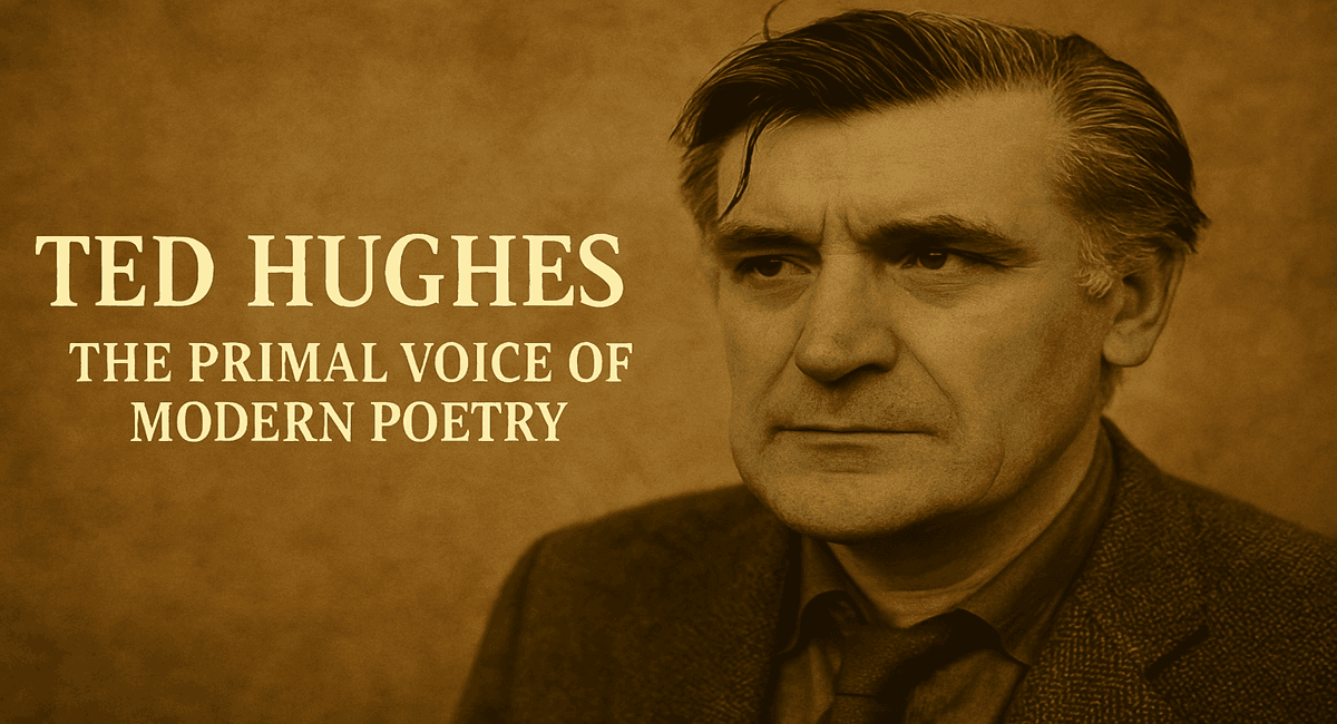 Ted Hughes: The Voice of Nature and Raw Human Experience