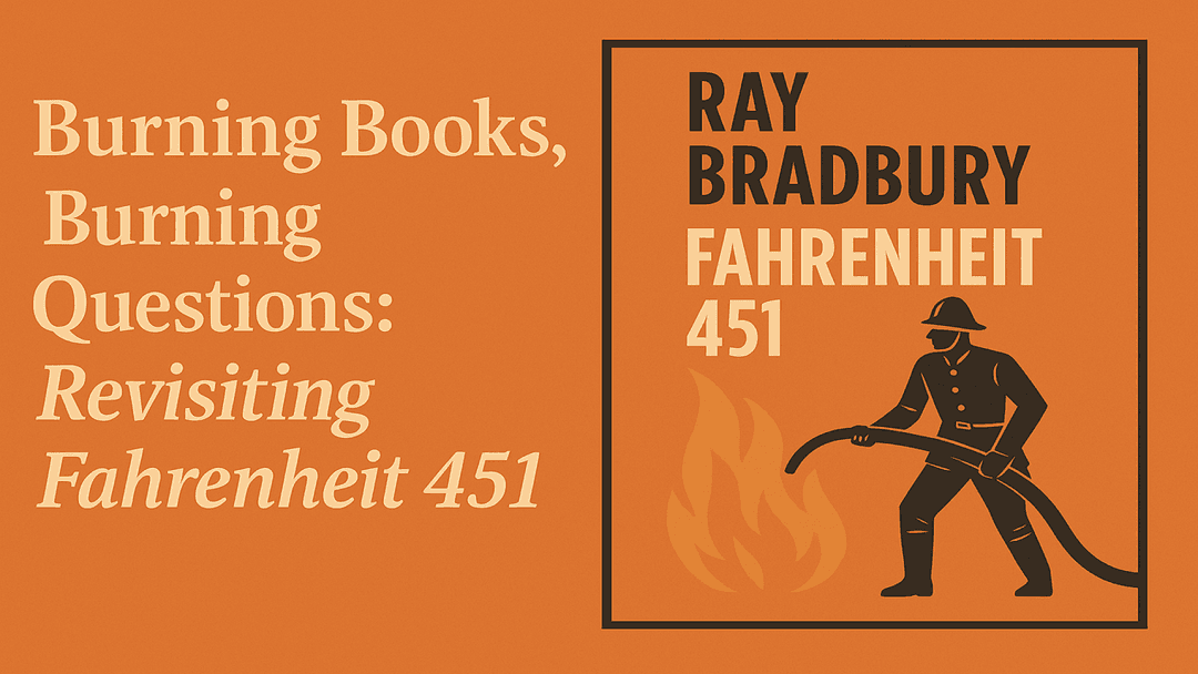Burning Books, Burning Questions: Revisiting Fahrenheit 451