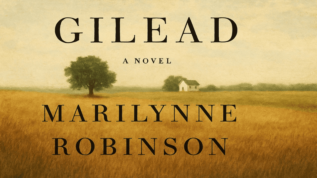 Gilead by Marilynne Robinson: A Meditative Masterpiece