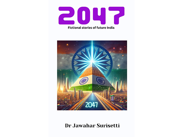 Acclaimed Futurist Dr Jawahar Surisetti Paints a Vivid Picture of India's Future in 2047: Fictional Stories of Future India